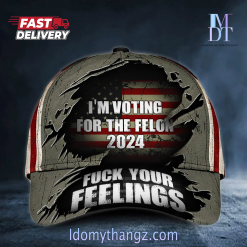 I’m Voting For The Felon 2024 Fuck Your Feelings Hat For Outlaw
