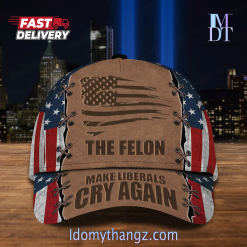 The Felon Make Liberals Cry Again Hat Support For Felon 2024 Patriotic Hat American Flag Cap