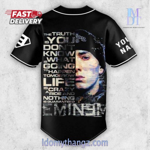 Eminem The Truth Is You Don’t Know What Is Going To Happen Tomorrow Life Is A Crazy Ride And Nothing Is Guaranteed Custom Baseball Jersey