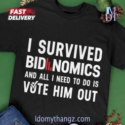 Limited Edition I Survived Bidenomics And All I Need To Do Is Vote Him Out T- Shirt