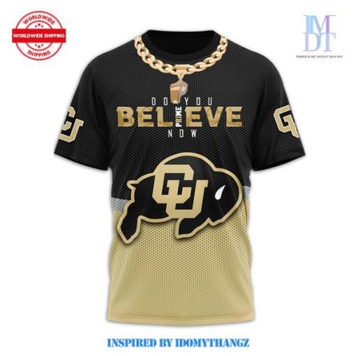 Colorado Buffaloes Do You Believe Now Prime Shirt