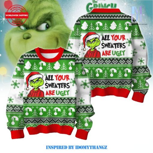 All Your Sweater Are Ugly The Grinch Christmas Sweater