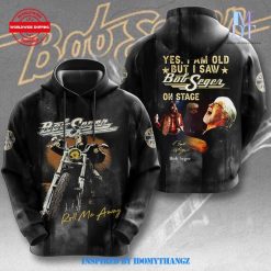 Bob Seger I Am Old But I Saw On Stage Hoodie