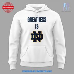 Notre Dame Fighting Irish GREATNESS IS Notre Dame Limited Edition Hoodie