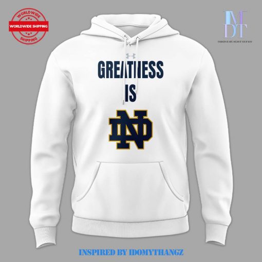 Notre Dame Fighting Irish GREATNESS IS Notre Dame Limited Edition Hoodie