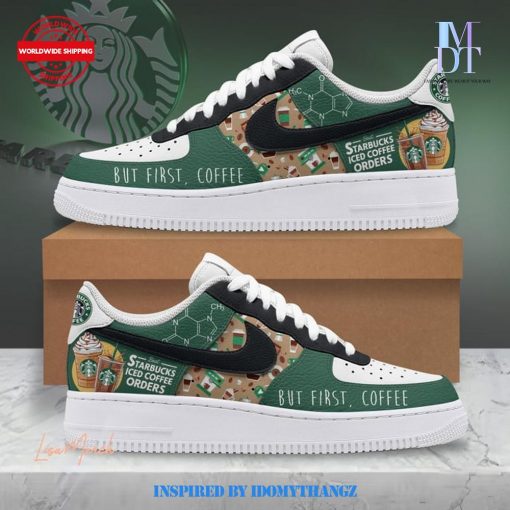 StarBucks Iced Coffee Orders 2025 But First Coffee Premium Air Force 1 Sneaker