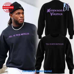 Minnesota Viking Tell Us With Metellus Special Edition Sweatshirt